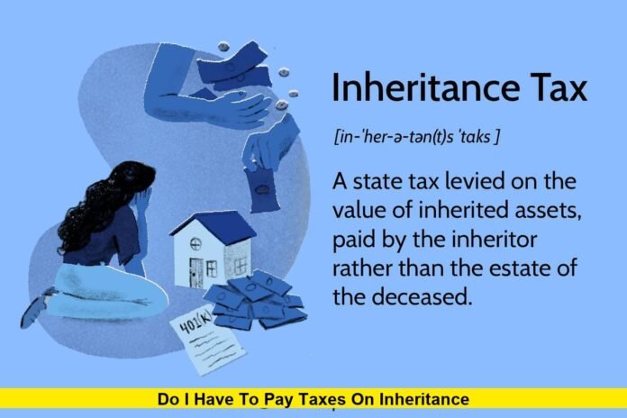 Do I Have to Pay Taxes on Inheritance