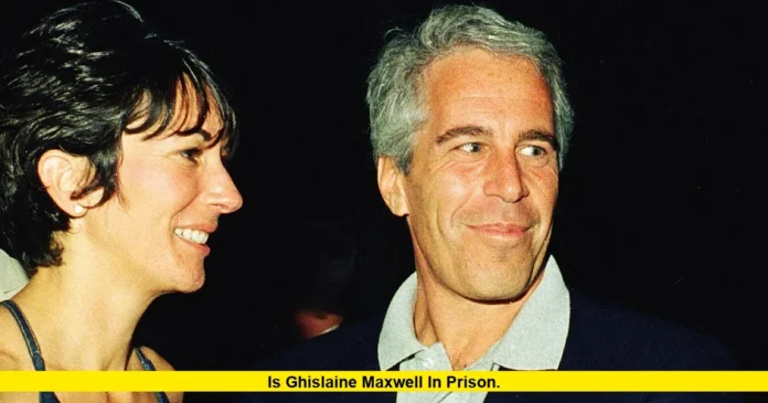 Is Ghislaine Maxwell in Prison. Is Ghislaine Maxwell in Prison