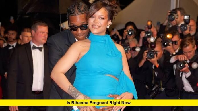 Is Rihanna Pregnant Right Now