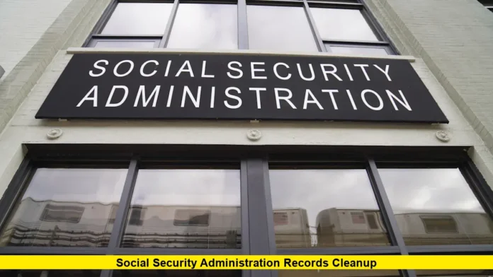 Social Security Administration Records Cleanup Social Security Administration Records Cleanup