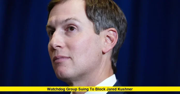 Watchdog Group Suing to Block Jared Kushner
