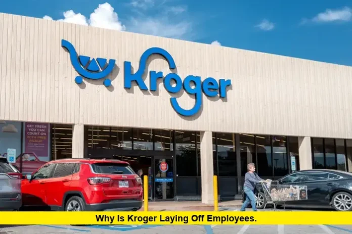 Why Is Kroger Laying Off Employees