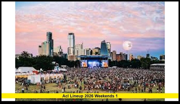 acl lineup 2026 weekendS 1 Headliners, Schedule, Set Times and Latest Festival Updates