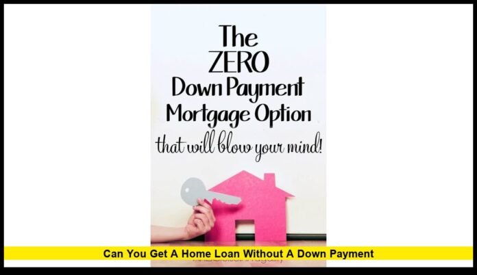 can you get a home loan without a down payment