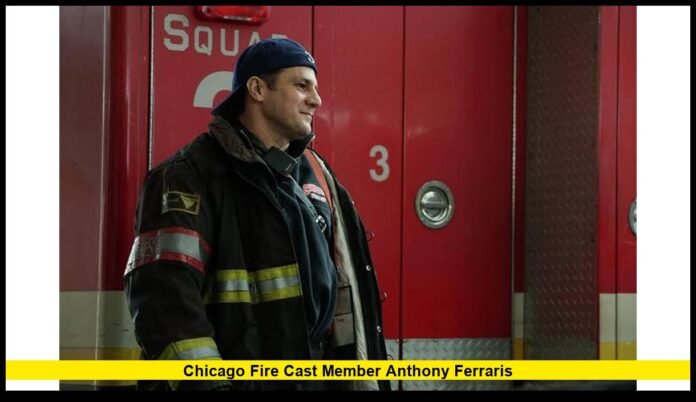 chicago fire cast member anthony ferraris