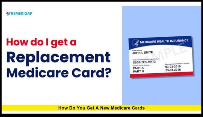 how do you get a new medicare cardS What Beneficiaries Need to Know