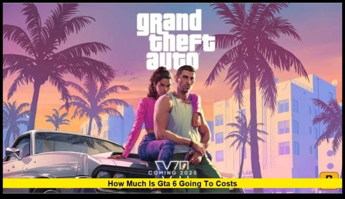 how much is gta 6 going to costS Confirmed Prices, Editions, and Launch Details