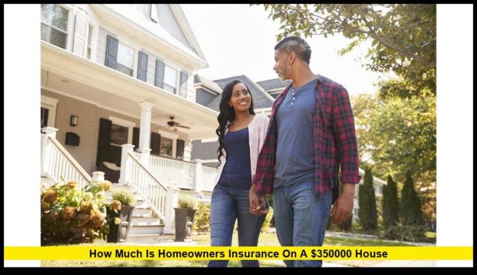 how much is homeowners insurance on a $350000 house