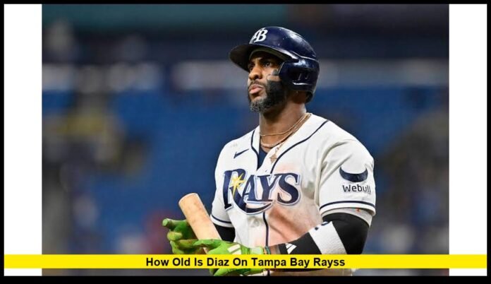 how old is diaz on tampa bay rayss Yandy Díaz’s Age, Career Highlights, and 2026 Stats