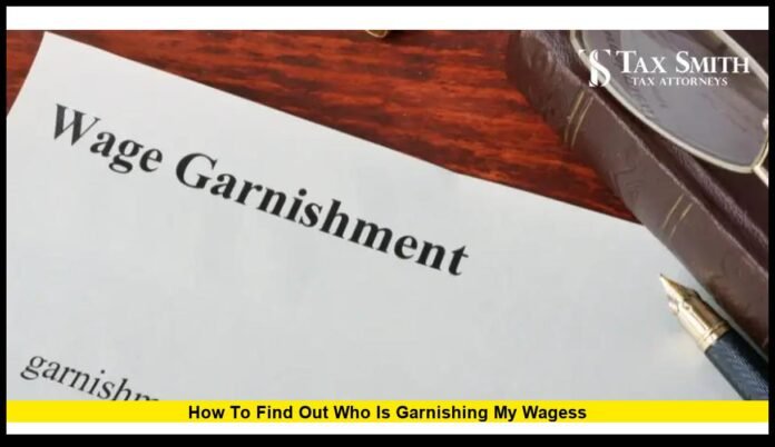 how to find out who is garnishing my wagess Steps to Identify the Creditor and Protect Your Paycheck