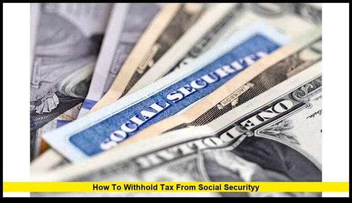 how to withhold tax from social securityy Rules, Rates, and Steps for 2026