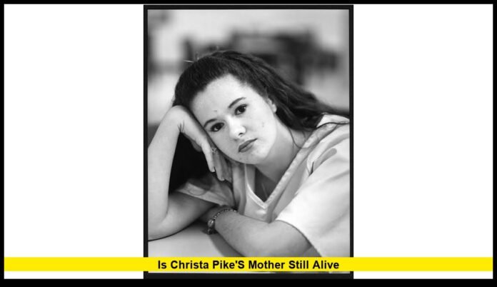 is christa pike mother still alive