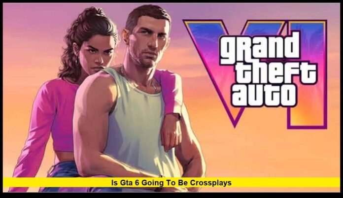is gta 6 going to be crossplayS Latest News on PS5, Xbox and PC Compatibility