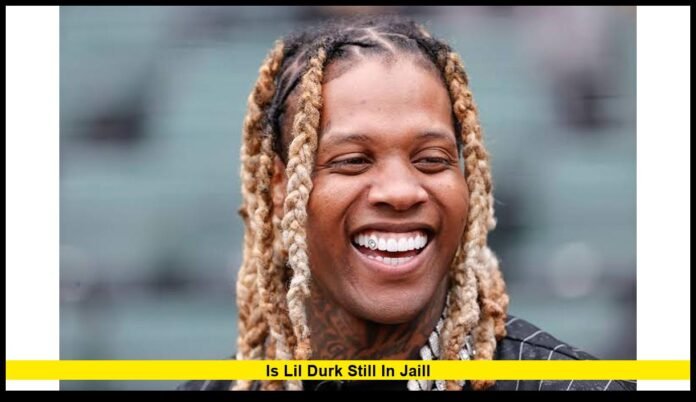 is lil durk still in jaill Latest Update on His Legal Battle and Release Possibilities