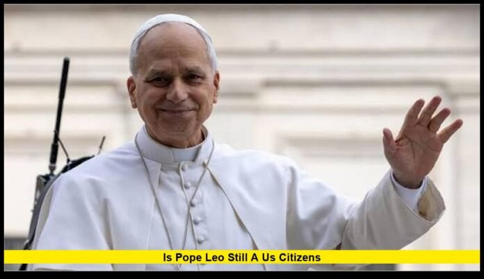 is pope leo still a us citizenS Vatican Confirms His Voting Rights in 2026