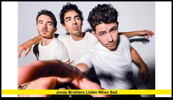 jonas brothers listen when sad Song Meaning, Release Details, and Latest Updates