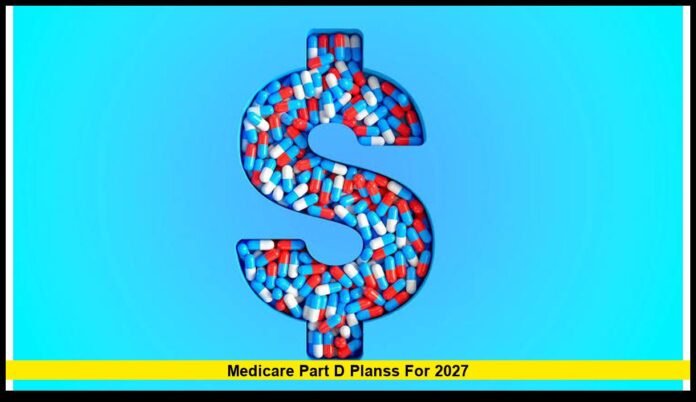 medicare part d planss for 2027 Premiums, Deductibles and Key Changes Beneficiaries Should Know