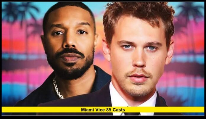miami vice 85 casts Michael B. Jordan and Austin Butler Lead the Upcoming Crime Movie