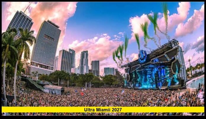 ultra miamii 2027 Festival Dates, Star-Studded Lineup, Tickets, and What Fans Need to Know