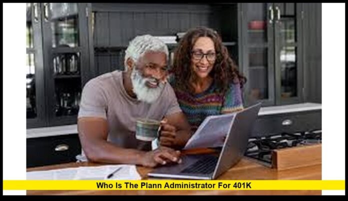 who is the plann administrator for 401k Responsibilities, Employee Rights, and How to Find Yours